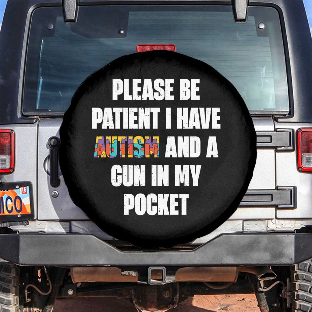 Funny Please Be Patient I Have Autism And A Gun In My Pocket Spare Tire Cover Autism Awareness TS11 No hole Black Print Your Wear