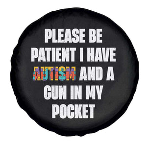 Funny Please Be Patient I Have Autism And A Gun In My Pocket Spare Tire Cover Autism Awareness TS11 Print Your Wear