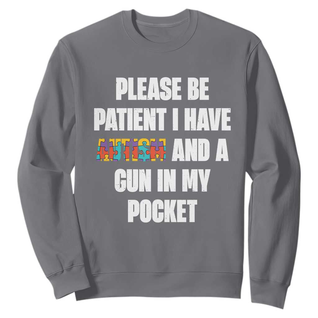 Funny Please Be Patient I Have Autism And A Gun In My Pocket Sweatshirt Autism Awareness TS11 Charcoal Print Your Wear