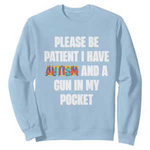 Funny Please Be Patient I Have Autism And A Gun In My Pocket Sweatshirt Autism Awareness TS11 Light Blue Print Your Wear