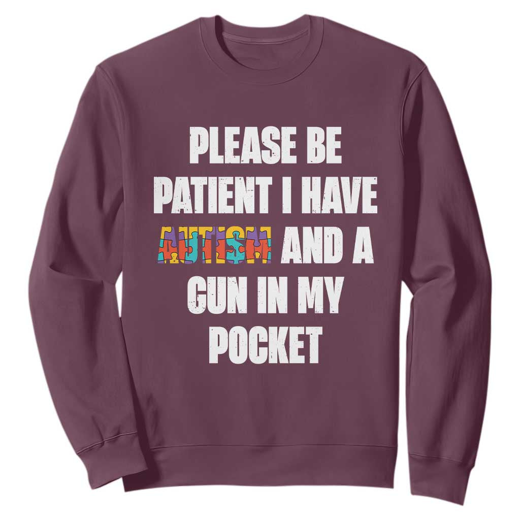 Funny Please Be Patient I Have Autism And A Gun In My Pocket Sweatshirt Autism Awareness TS11 Maroon Print Your Wear