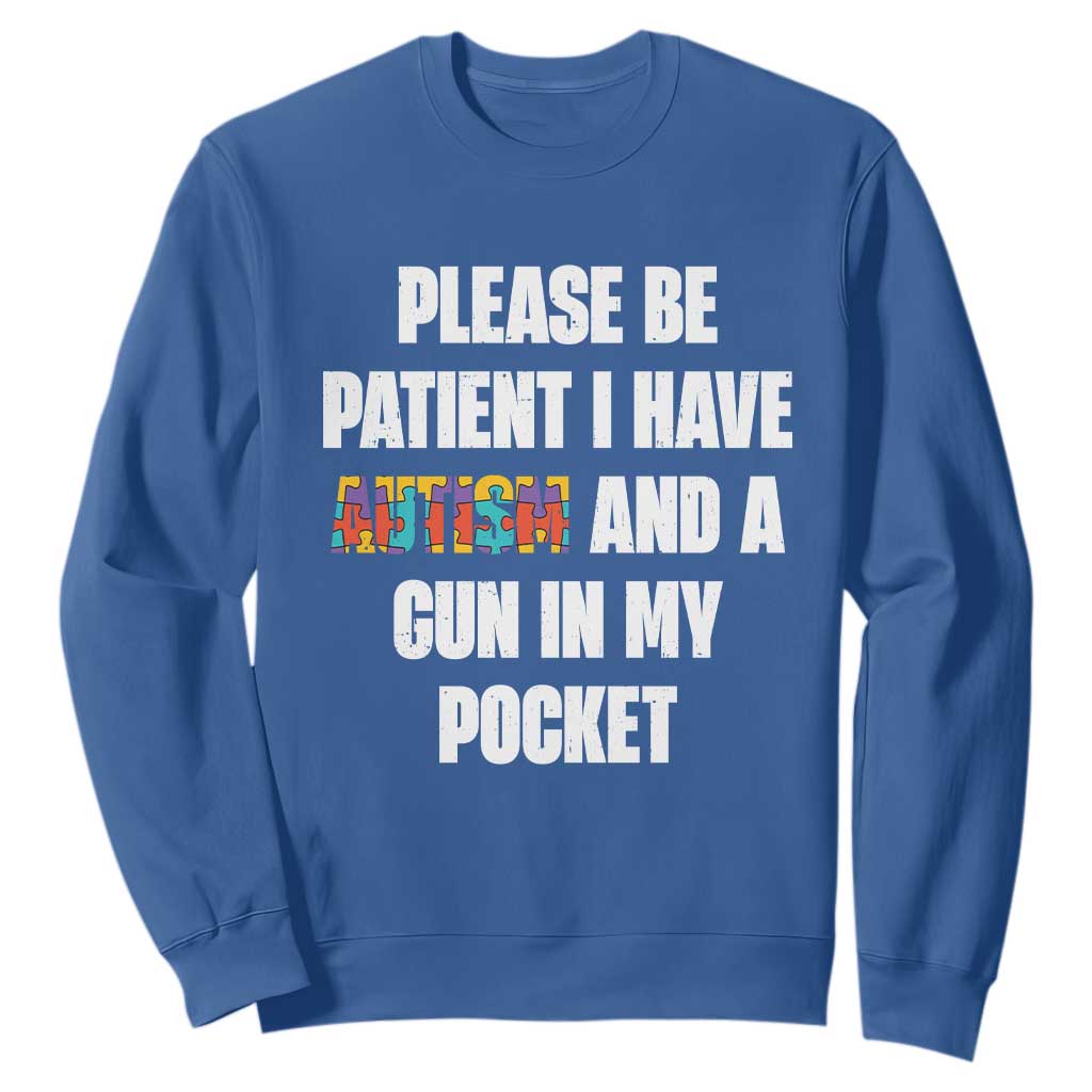 Funny Please Be Patient I Have Autism And A Gun In My Pocket Sweatshirt Autism Awareness TS11 Royal Blue Print Your Wear