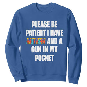 Funny Please Be Patient I Have Autism And A Gun In My Pocket Sweatshirt Autism Awareness TS11 Royal Blue Print Your Wear