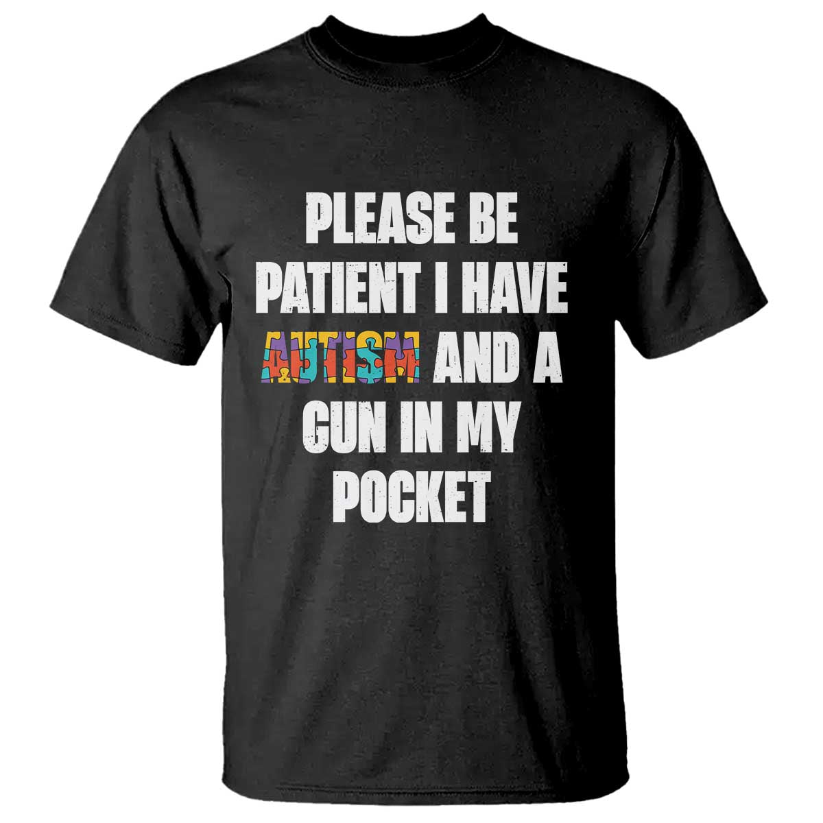 Funny Please Be Patient I Have Autism And A Gun In My Pocket T Shirt Autism Awareness TS11 Black Print Your Wear