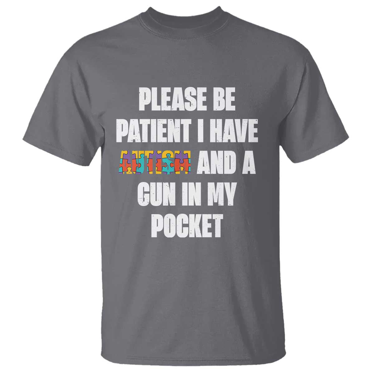 Funny Please Be Patient I Have Autism And A Gun In My Pocket T Shirt Autism Awareness TS11 Charcoal Print Your Wear