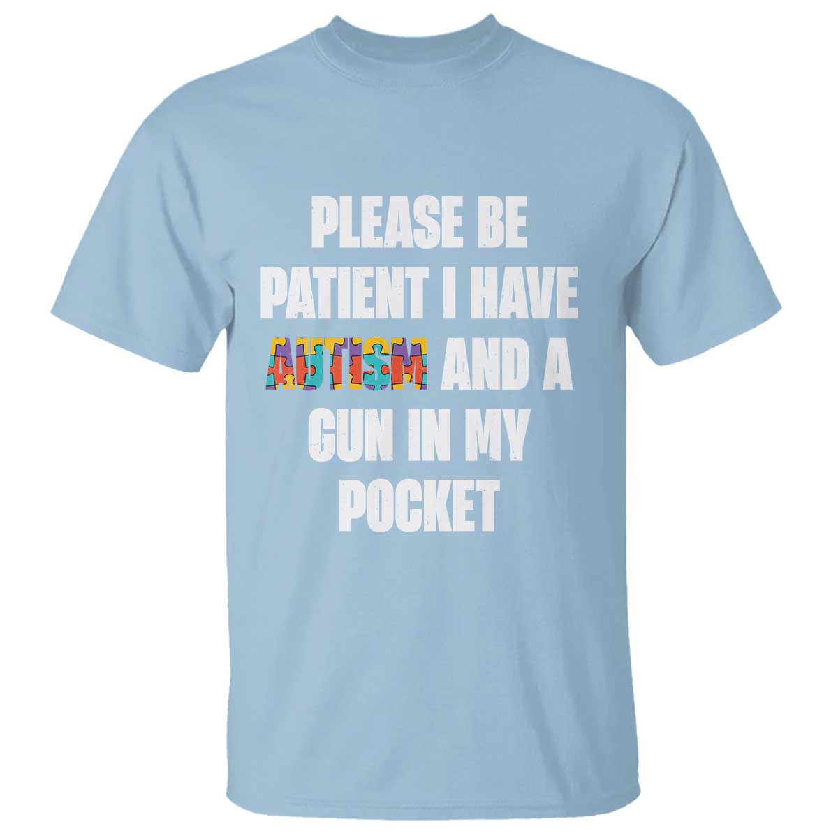 Funny Please Be Patient I Have Autism And A Gun In My Pocket T Shirt Autism Awareness TS11 Light Blue Print Your Wear