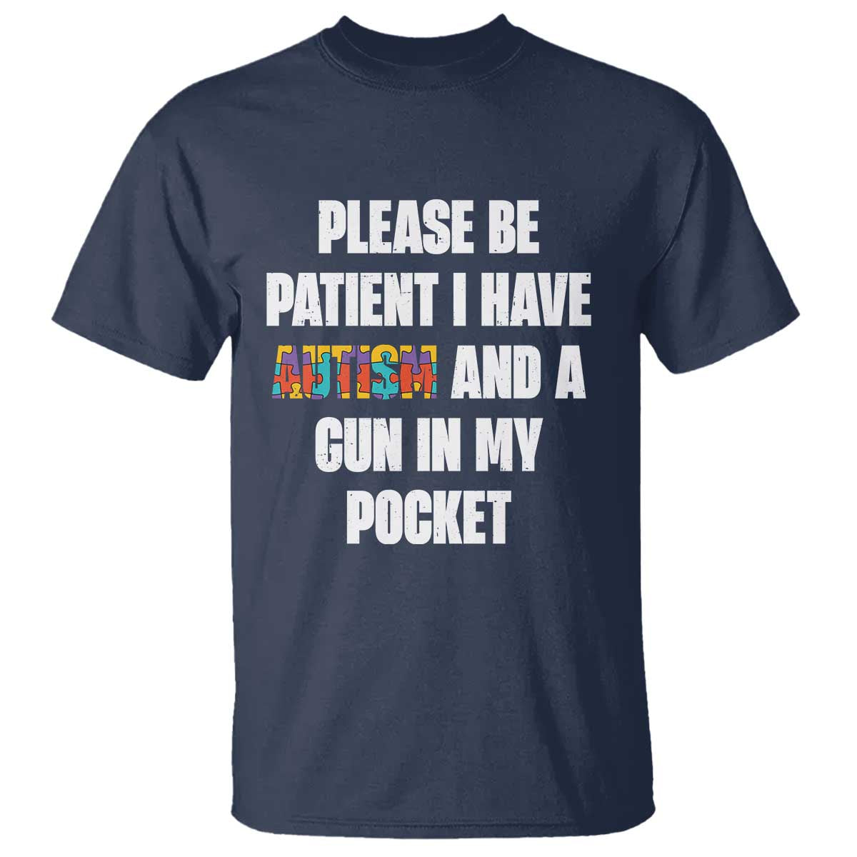 Funny Please Be Patient I Have Autism And A Gun In My Pocket T Shirt Autism Awareness TS11 Navy Print Your Wear