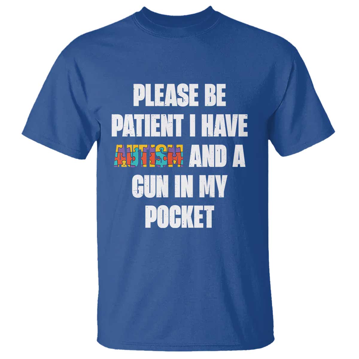Funny Please Be Patient I Have Autism And A Gun In My Pocket T Shirt Autism Awareness TS11 Royal Blue Print Your Wear
