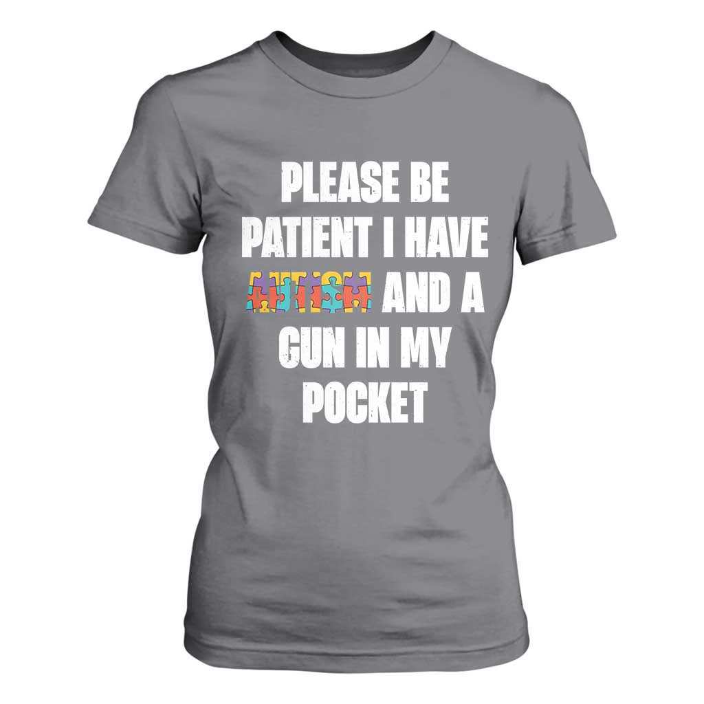 Funny Please Be Patient I Have Autism And A Gun In My Pocket T Shirt For Women Autism Awareness TS11 Charcoal Print Your Wear
