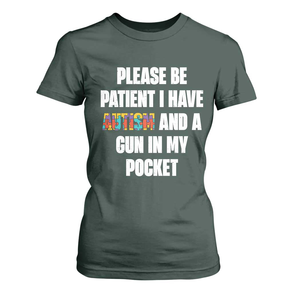 Funny Please Be Patient I Have Autism And A Gun In My Pocket T Shirt For Women Autism Awareness TS11 Dark Forest Green Print Your Wear