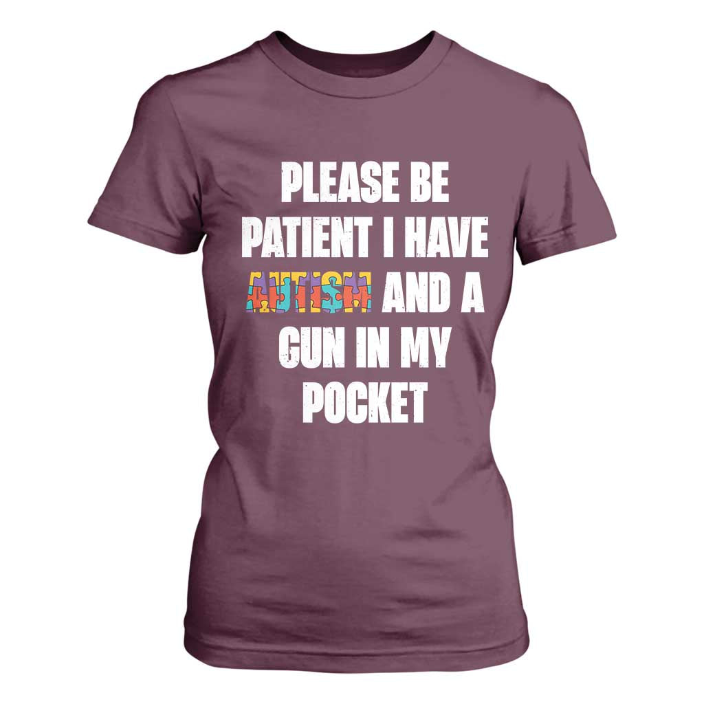 Funny Please Be Patient I Have Autism And A Gun In My Pocket T Shirt For Women Autism Awareness TS11 Maroon Print Your Wear
