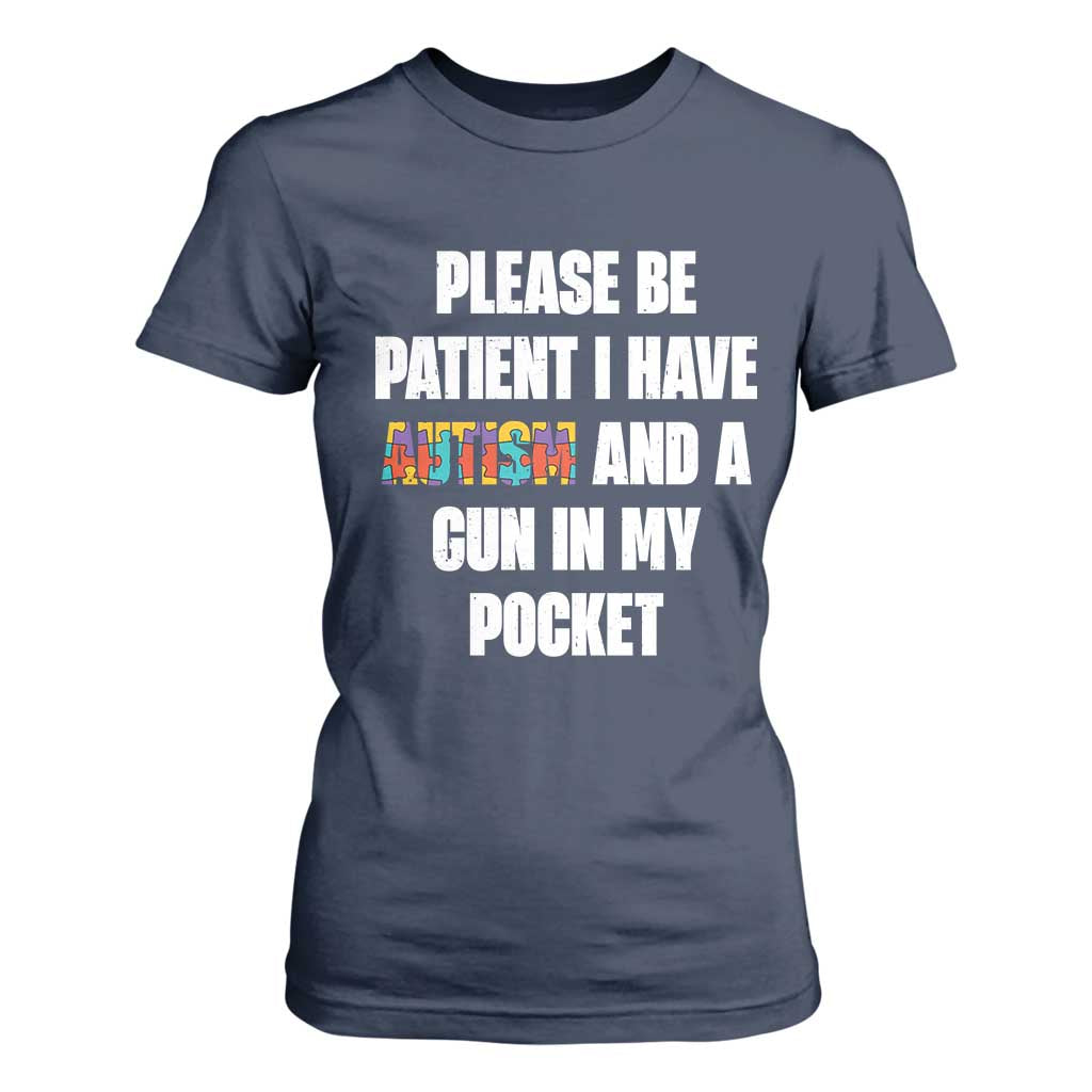 Funny Please Be Patient I Have Autism And A Gun In My Pocket T Shirt For Women Autism Awareness TS11 Navy Print Your Wear