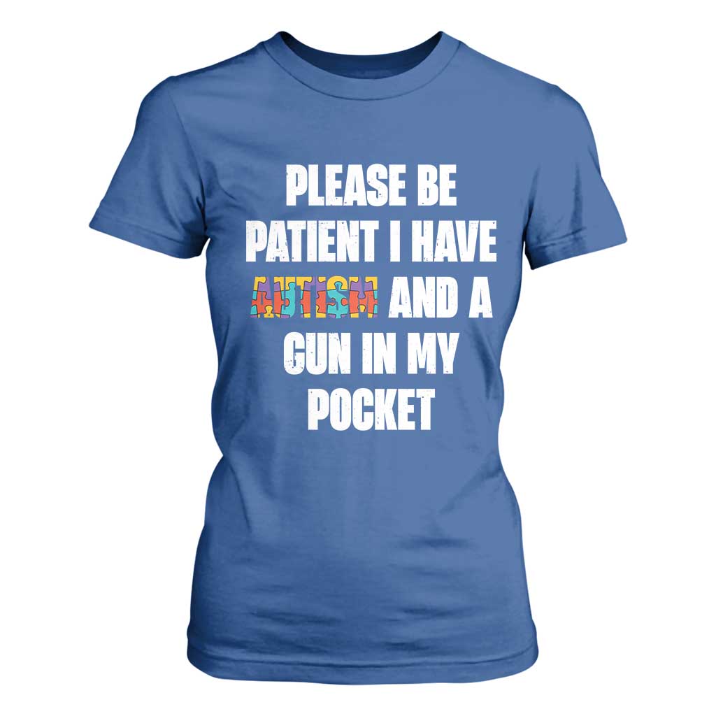 Funny Please Be Patient I Have Autism And A Gun In My Pocket T Shirt For Women Autism Awareness TS11 Royal Blue Print Your Wear