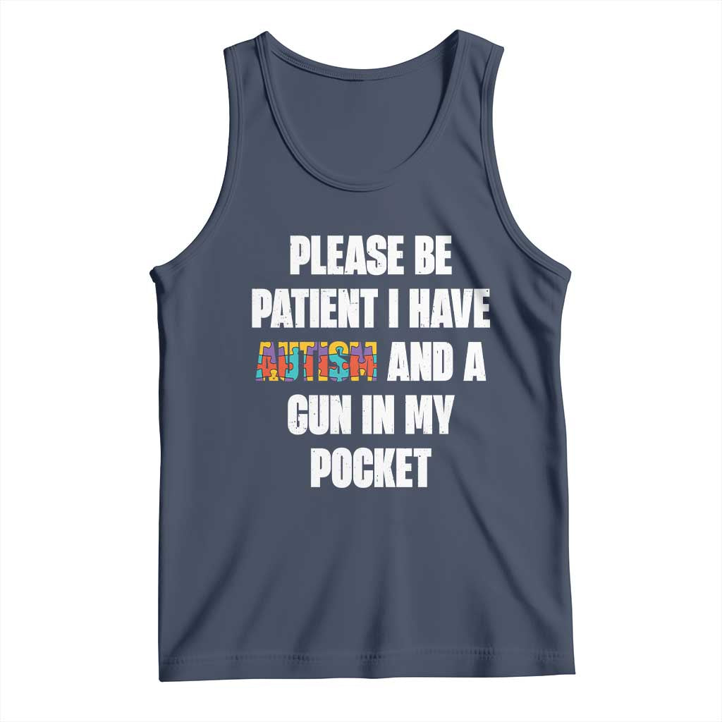 Funny Please Be Patient I Have Autism And A Gun In My Pocket Tank Top Autism Awareness TS11 Navy Print Your Wear