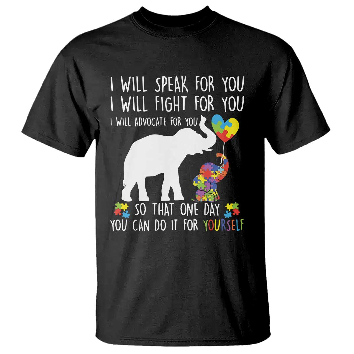 Autism Awareness Mom T Shirt I Will Speak Fight Advocate For You So That You Can Do It For Yourself TS11 Black Print Your Wear