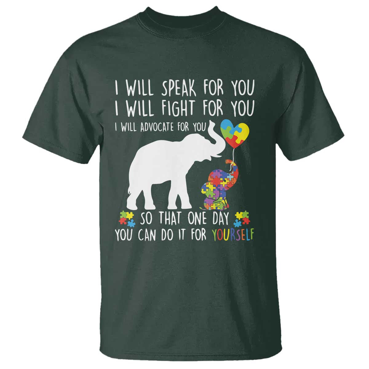 Autism Awareness Mom T Shirt I Will Speak Fight Advocate For You So That You Can Do It For Yourself TS11 Dark Forest Green Print Your Wear