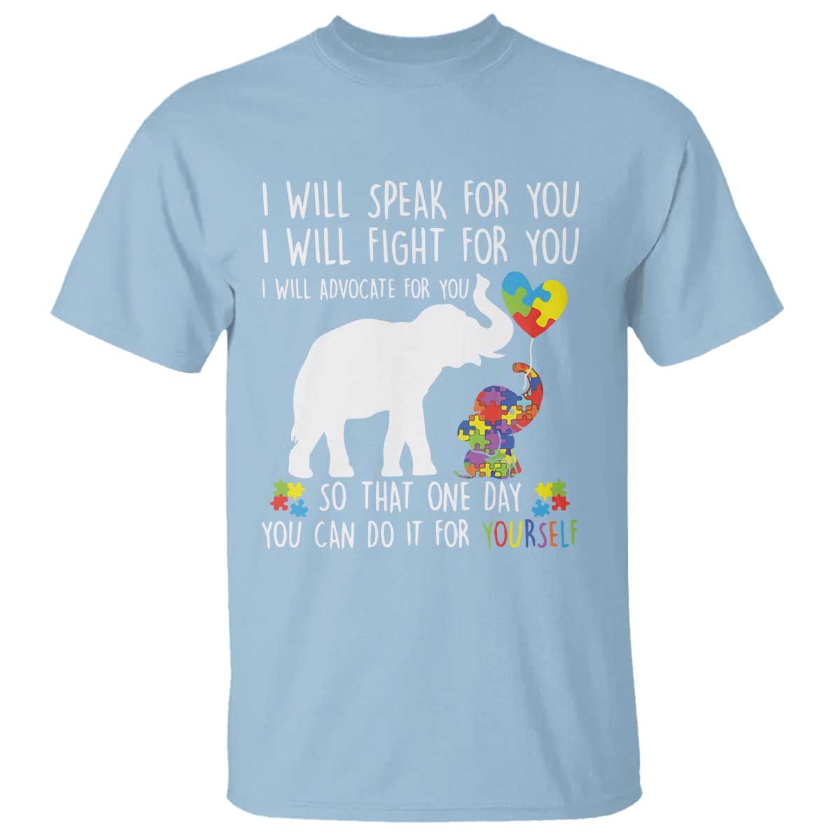 Autism Awareness Mom T Shirt I Will Speak Fight Advocate For You So That You Can Do It For Yourself TS11 Light Blue Print Your Wear