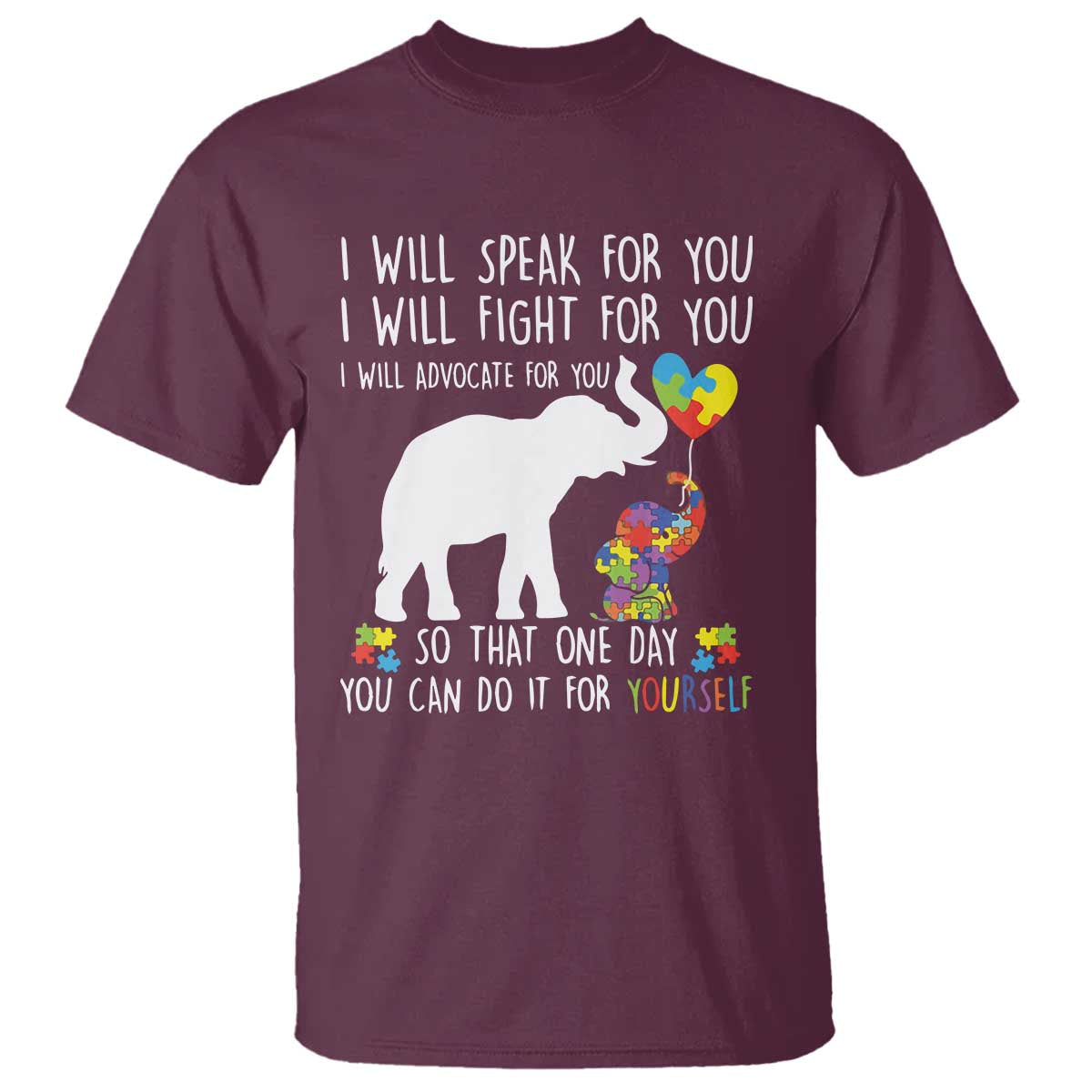 Autism Awareness Mom T Shirt I Will Speak Fight Advocate For You So That You Can Do It For Yourself TS11 Maroon Print Your Wear