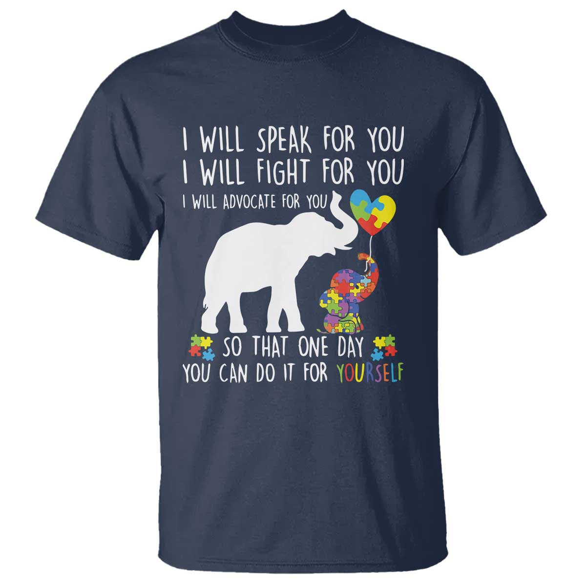 Autism Awareness Mom T Shirt I Will Speak Fight Advocate For You So That You Can Do It For Yourself TS11 Navy Print Your Wear