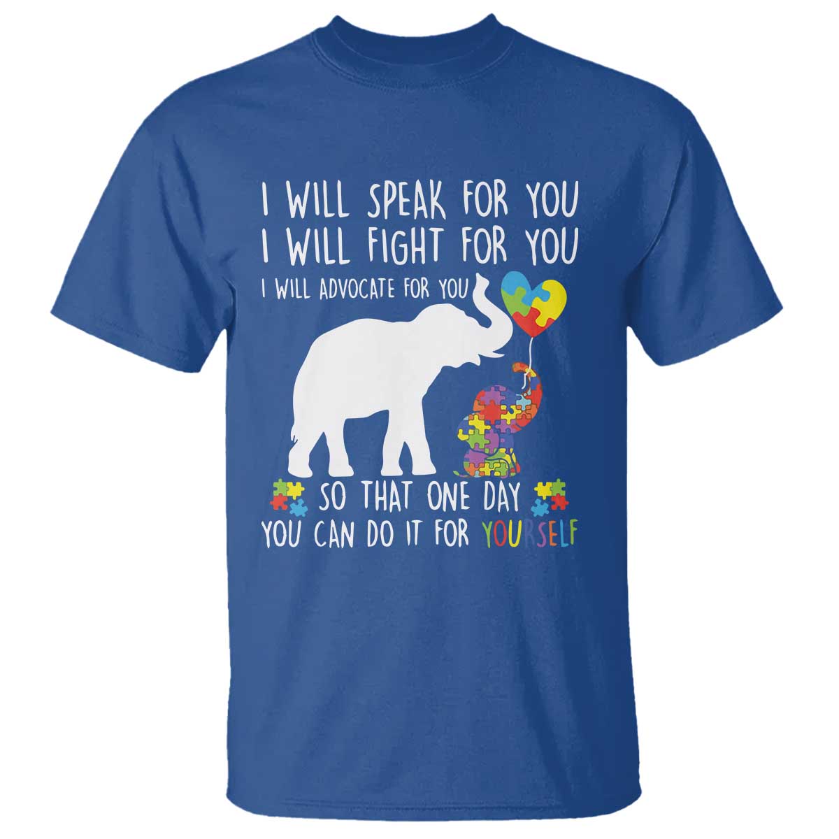 Autism Awareness Mom T Shirt I Will Speak Fight Advocate For You So That You Can Do It For Yourself TS11 Royal Blue Print Your Wear