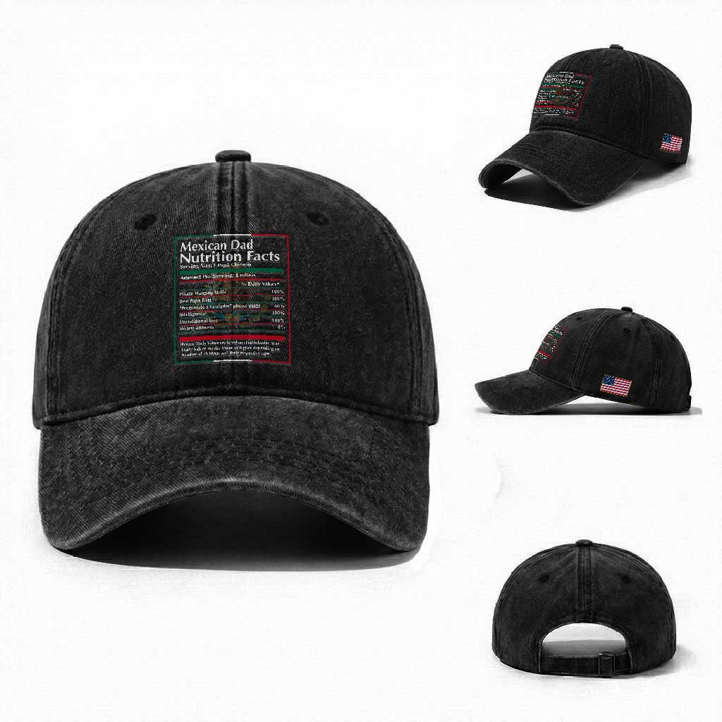 Funny Mexican Dad Washed Cotton Baseball Cap Dad Nutrition Facts Mexico Flag Father's Day TS11 Washed Cap Universal Fit Black Print Your Wear