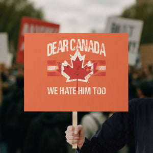 Dear Canada We Hate Him Too Protest Sign Vintage Maple Leaf TS11 Horizontal 18" × 24" Orange Print Your Wear