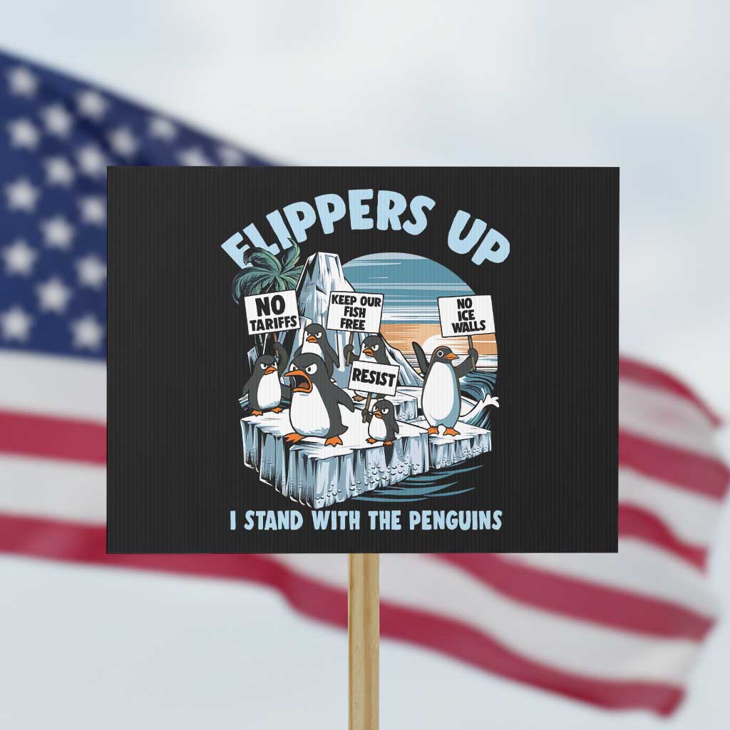Flippers Up I Stand With The Peinguins Protest Sign Penguins Tariff Resist TS11 Horizontal 18