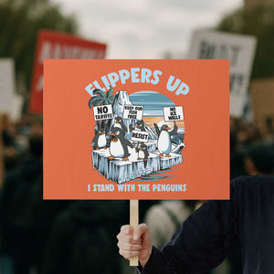 Flippers Up I Stand With The Peinguins Protest Sign Penguins Tariff Resist TS11 Horizontal 18" × 24" Orange Print Your Wear