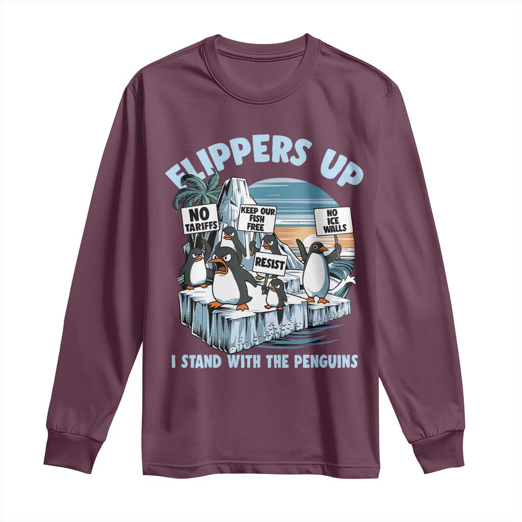 Flippers Up I Stand With The Peinguins Long Sleeve Shirt Penguins Tariff Resist TS11 Maroon Print Your Wear