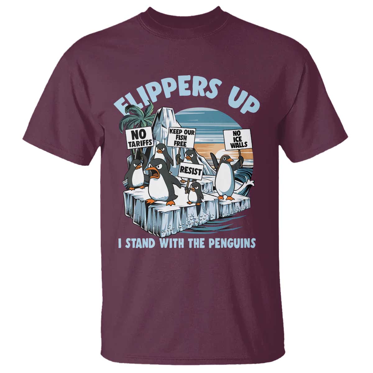 Flippers Up I Stand With The Peinguins T Shirt Penguins Tariff Resist TS11 Maroon Print Your Wear