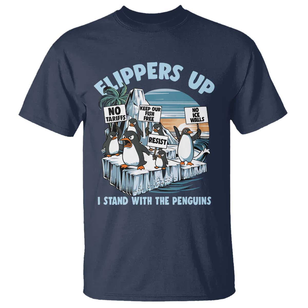 Flippers Up I Stand With The Peinguins T Shirt Penguins Tariff Resist TS11 Navy Print Your Wear