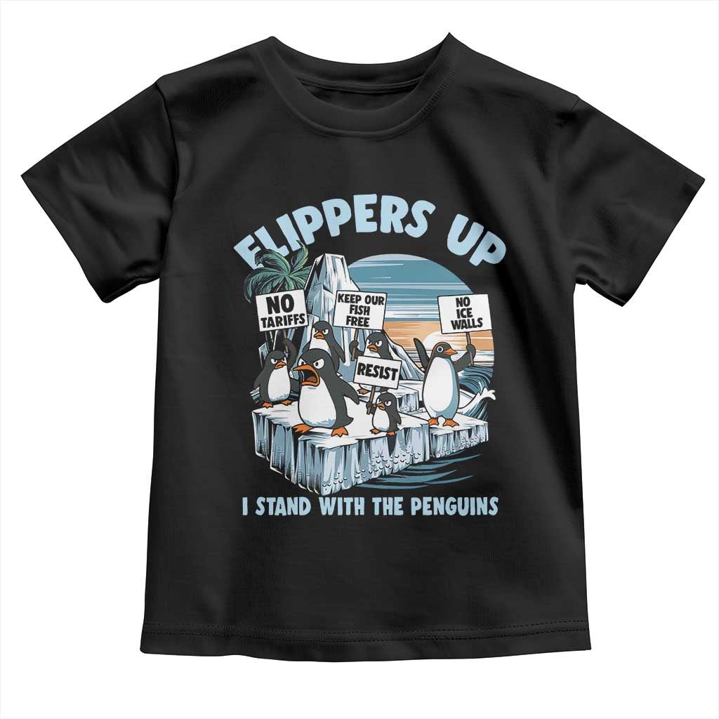 Flippers Up I Stand With The Peinguins Toddler T Shirt Penguins Tariff Resist TS11 Black Print Your Wear