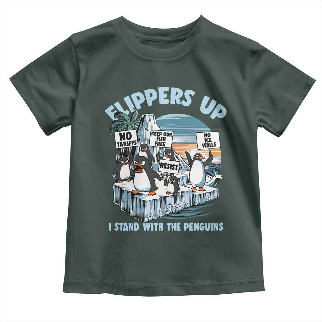 Flippers Up I Stand With The Peinguins Toddler T Shirt Penguins Tariff Resist TS11 Dark Forest Green Print Your Wear