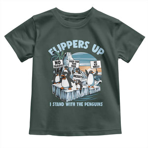 Flippers Up I Stand With The Peinguins Toddler T Shirt Penguins Tariff Resist TS11 Dark Forest Green Print Your Wear