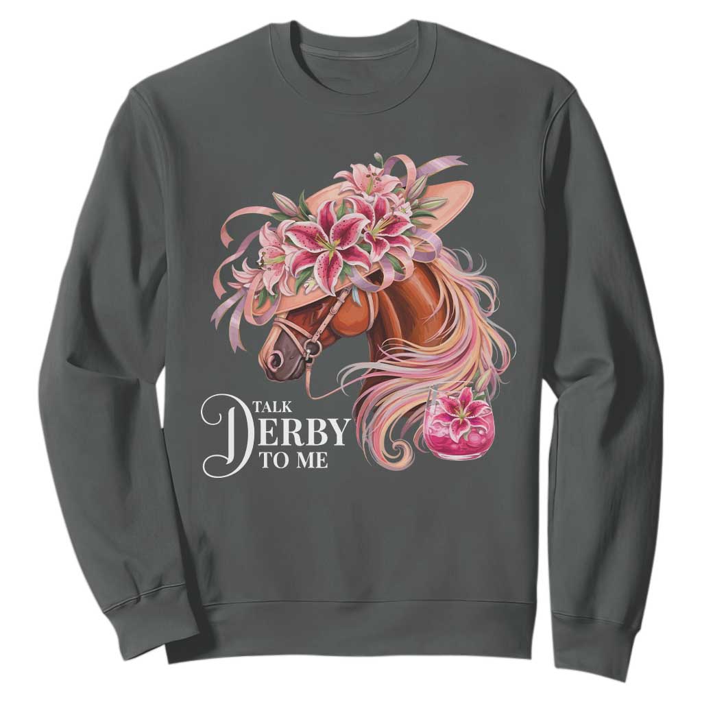 Talk Derby To Me Sweatshirt Funny Horse Racing Derby Day Stargazer Lilies TS11 Dark Heather Print Your Wear