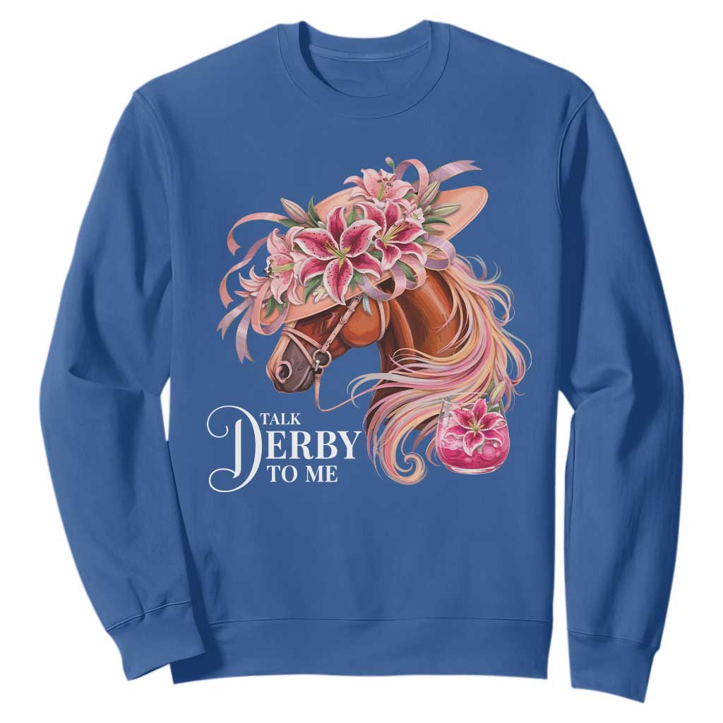 Talk Derby To Me Sweatshirt Funny Horse Racing Derby Day Stargazer Lilies TS11 Royal Blue Print Your Wear