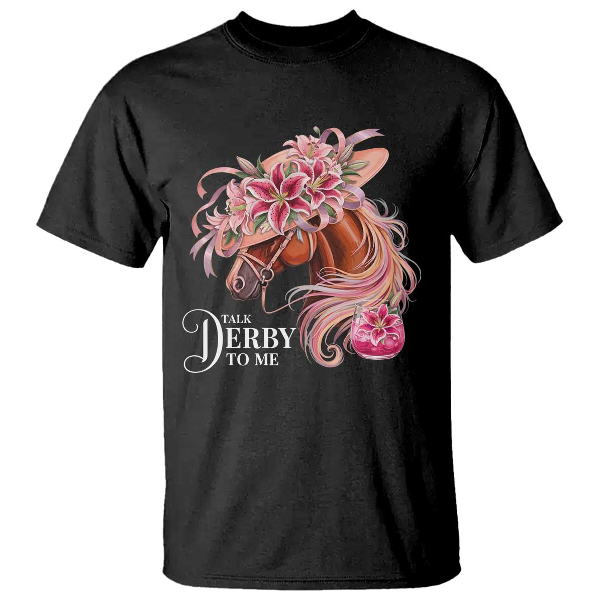 Talk Derby To Me T Shirt Funny Horse Racing Derby Day Stargazer Lilies TS11 Black Print Your Wear