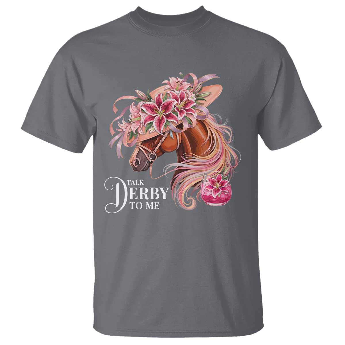 Talk Derby To Me T Shirt Funny Horse Racing Derby Day Stargazer Lilies TS11 Charcoal Print Your Wear
