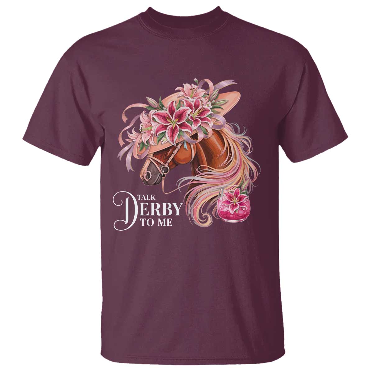 Talk Derby To Me T Shirt Funny Horse Racing Derby Day Stargazer Lilies TS11 Maroon Print Your Wear