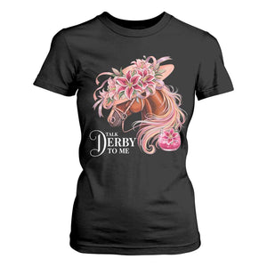 Talk Derby To Me T Shirt For Women Funny Horse Racing Derby Day Stargazer Lilies TS11 Black Print Your Wear