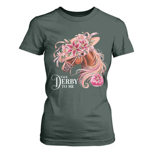 Talk Derby To Me T Shirt For Women Funny Horse Racing Derby Day Stargazer Lilies TS11 Dark Forest Green Print Your Wear