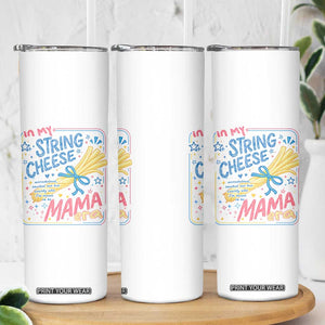 In My String Cheese Mama Era Skinny Tumbler Funny Mom Life Coquette Bow TS11 Print Your Wear