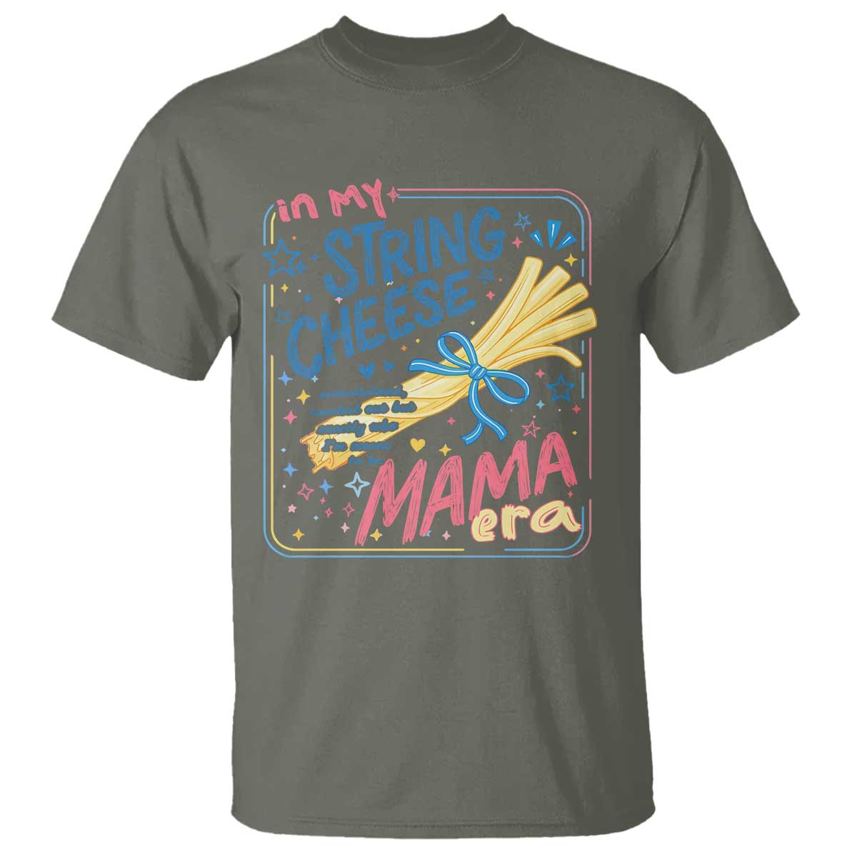 In My String Cheese Mama Era T Shirt Funny Mom Life Coquette Bow TS11 Military Green Print Your Wear