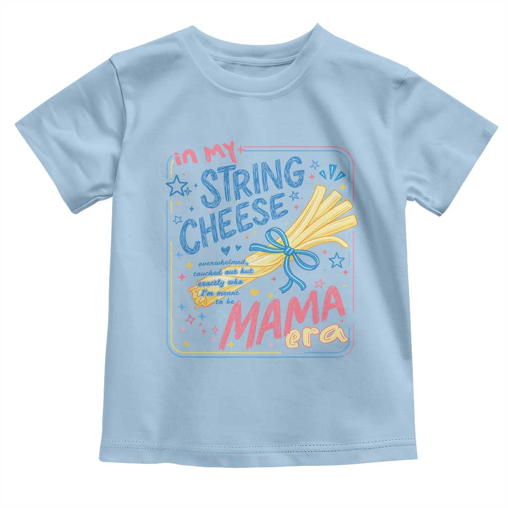 In My String Cheese Mama Era Toddler T Shirt Funny Mom Life Coquette Bow TS11 Light Blue Print Your Wear