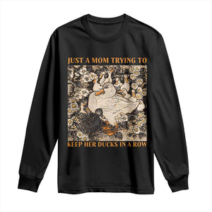 Just A Mom Trying To Keep Her Ducks In A Row Long Sleeve Shirt Funny Duck Mom TS11 Black Print Your Wear