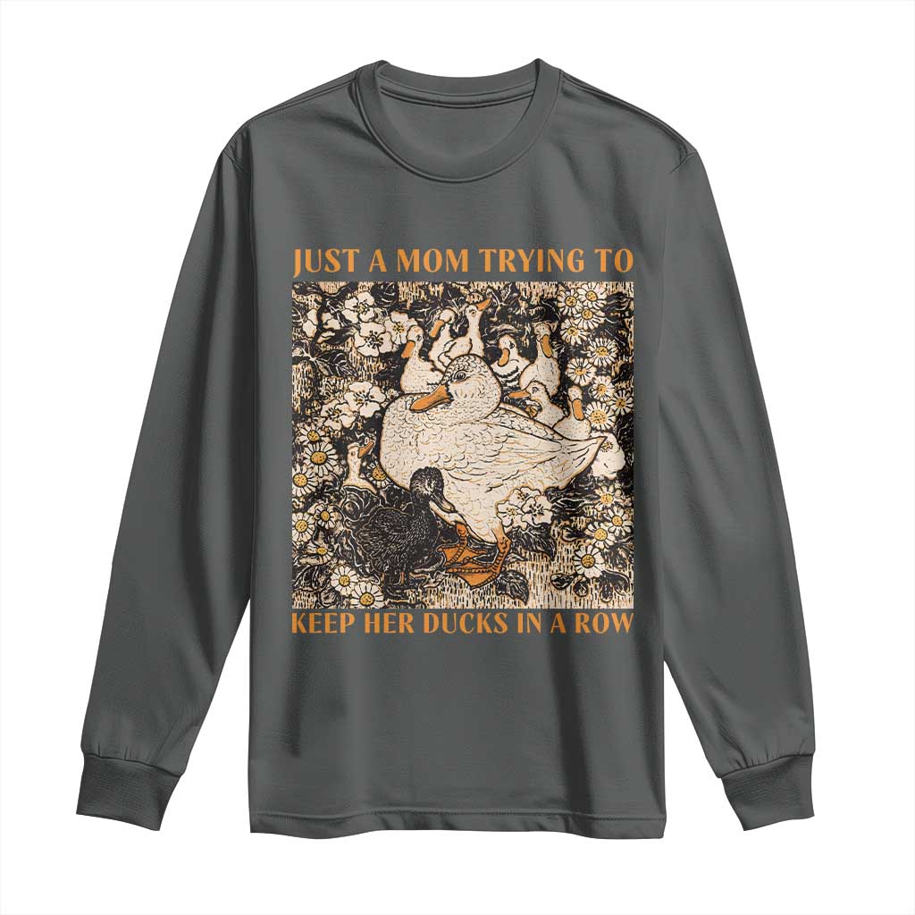 Just A Mom Trying To Keep Her Ducks In A Row Long Sleeve Shirt Funny Duck Mom TS11 Dark Heather Print Your Wear