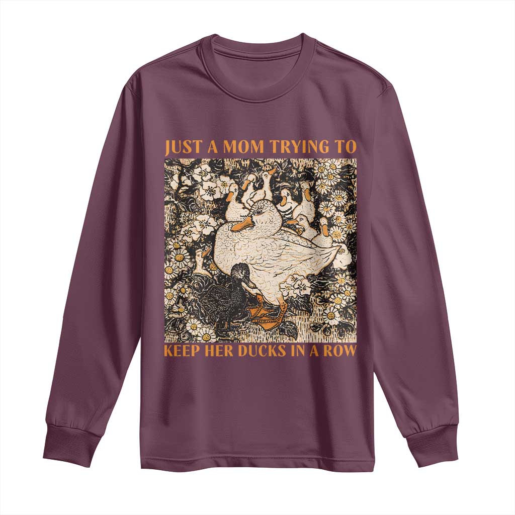 Just A Mom Trying To Keep Her Ducks In A Row Long Sleeve Shirt Funny Duck Mom TS11 Maroon Print Your Wear