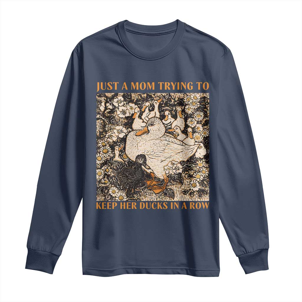 Just A Mom Trying To Keep Her Ducks In A Row Long Sleeve Shirt Funny Duck Mom TS11 Navy Print Your Wear