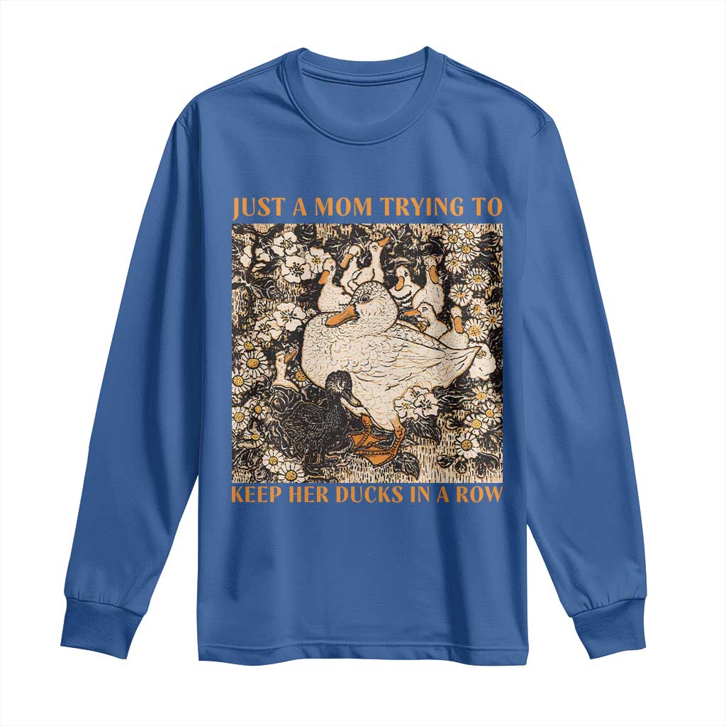 Just A Mom Trying To Keep Her Ducks In A Row Long Sleeve Shirt Funny Duck Mom TS11 Royal Blue Print Your Wear