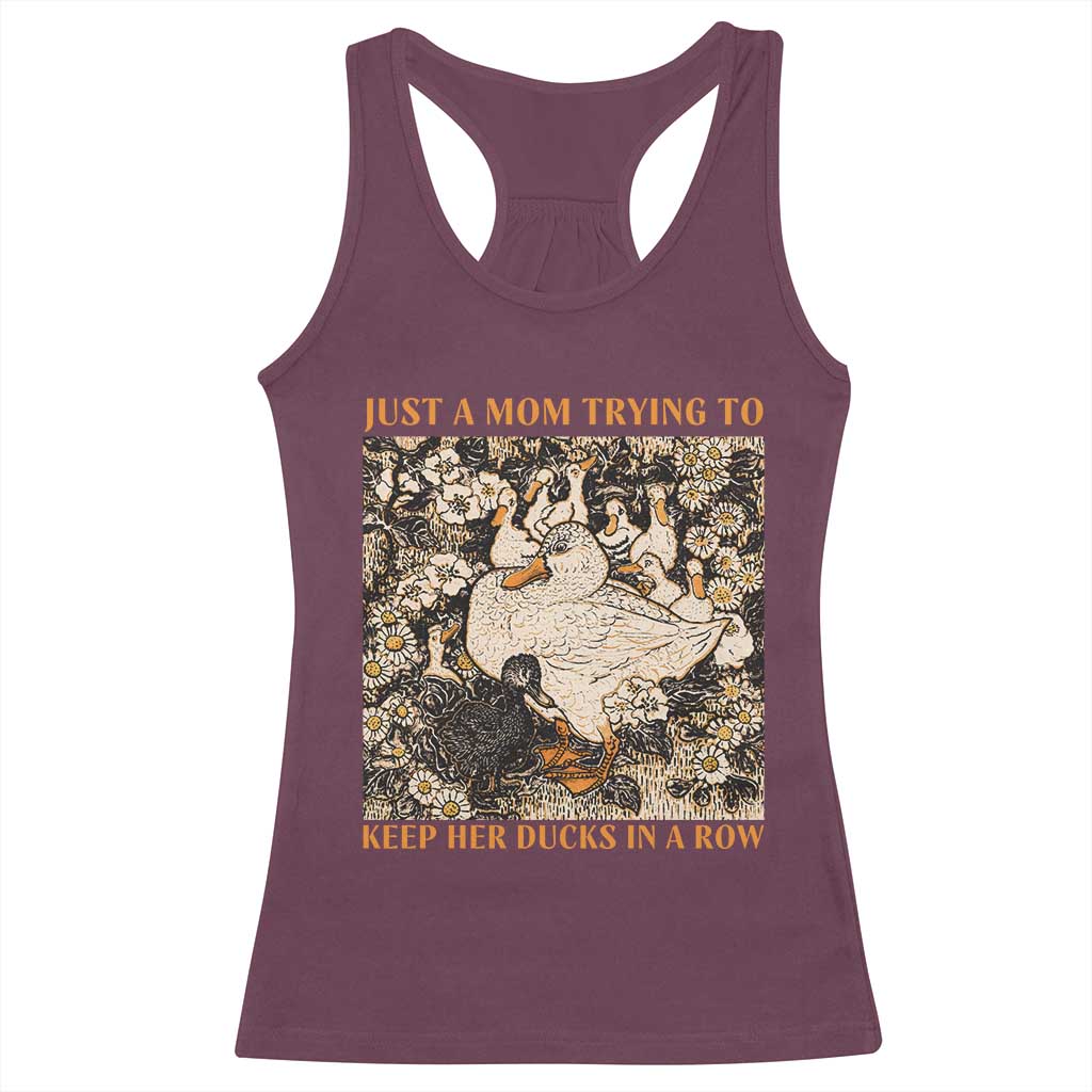 Just A Mom Trying To Keep Her Ducks In A Row Racerback Tank Top Funny Duck Mom TS11 Maroon Print Your Wear